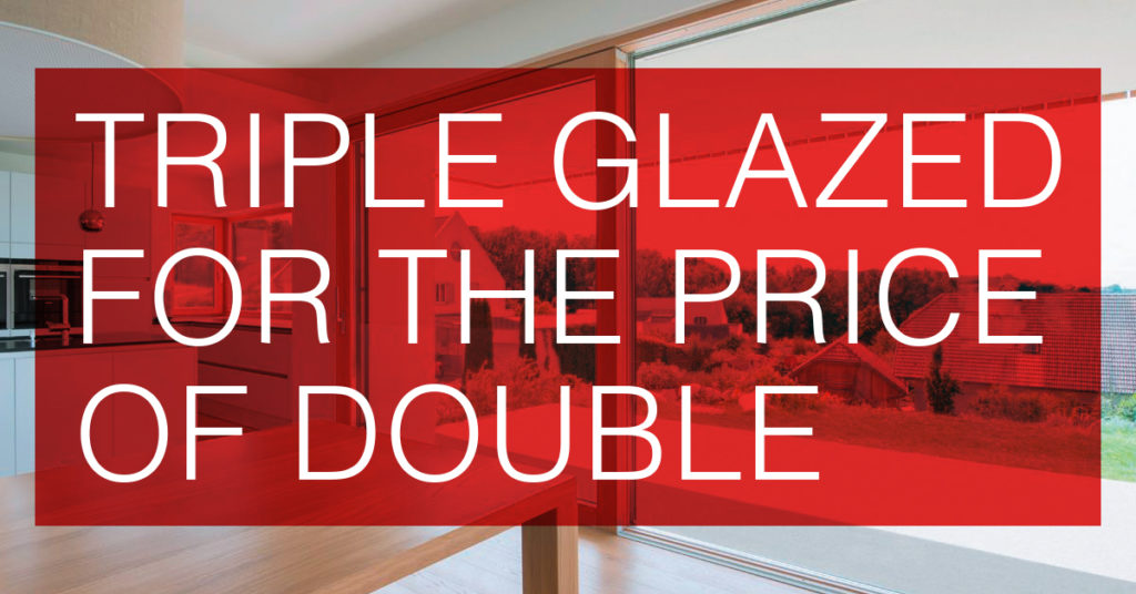 TRIPLE GLAZED WINDOWS FOR THE PRICE OF DOUBLE